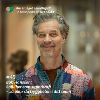 #45 Bob Hansson: Snällhet som superkraft - så ökar du tryggheten i ditt team