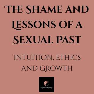 The Shame and Lessons of a Sexual Past: Intuition, Ethics, and Growth