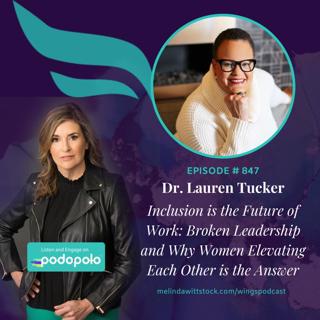 Inclusion is the Future of Work: Entrepreneur Lauren Tucker on Broken Leadership and Why Women Elevating Women are the Future