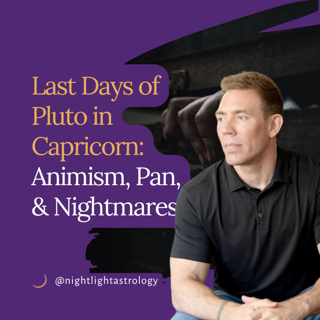 Last Days of Pluto in Capricorn: Animism, Pan, and Nightmares