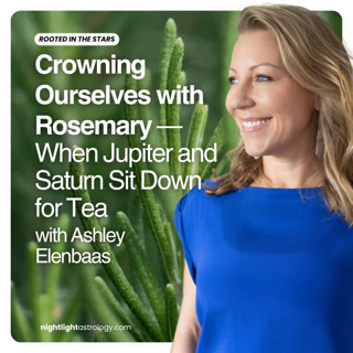 Crowning Ourselves with Rosemary — When Jupiter and Saturn Sit Down for Tea