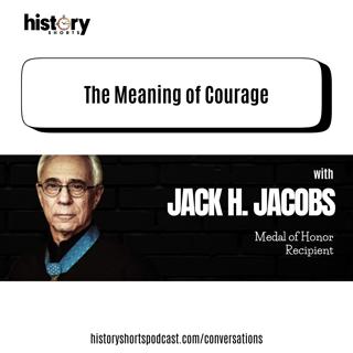 Conversations: The Meaning of Courage w/ Col. Jack H. Jacobs