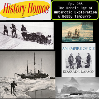 Ep. 286 - The Heroic Era of Antarctic Exploration ft. Bobby Tamburro