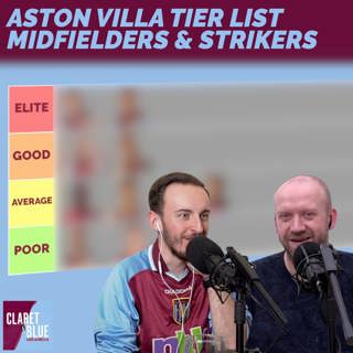 Claret & Blue Podcast #31 | ASTON VILLA TIER LIST - MIDFIELDERS & STRIKERS