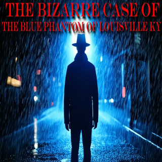 The Bizarre Case Of The Blue Phantom Of Louisville Kentucky