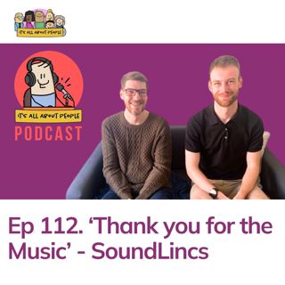 Ep 112.  'Thank you for the Music' - SoundLincs