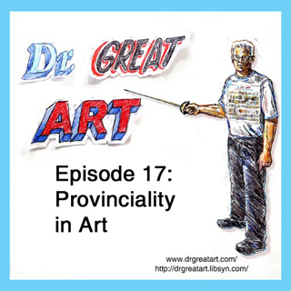 Episode 17: Provinciality in Art
