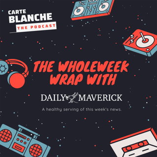 The WholeWeek Wrap with Daily Maverick (3 July 2023)