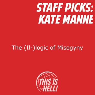 STAFF PICKS: The (Il-)logic of Misogyny / Kate Manne