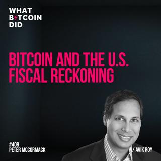 Bitcoin and the U.S. Fiscal Reckoning with Avik Roy - WBD409