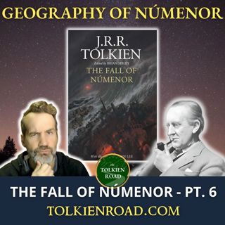 The Fall of Númenor » Pt 6 » "The Geography of Númenor" » The Tolkien Road Episode 330
