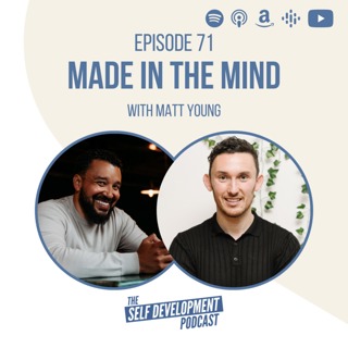 Ep 71 Matt Young | Made in the Mind | The Self Development Podcast