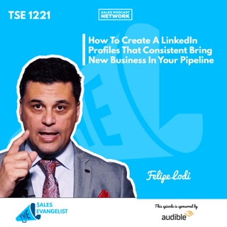 TSE 1221: How To Create A LinkedIn Profiles That Consistent Bring New Business In Your Pipeline