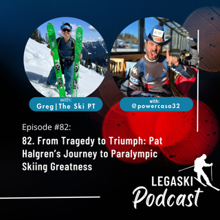 82. From Tragedy to Triumph: Pat Halgren’s Journey to Paralympic Skiing Greatness