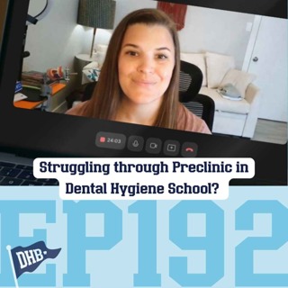 192: Struggling through Preclinic in Dental Hygiene School? 