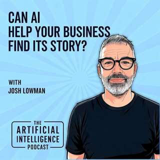 Can AI Help Your Business Find Its Story? with Josh Lowman
