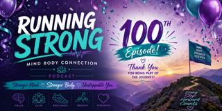 CELEBRATING! 100th Episode - Running Strong Mind Body Connection