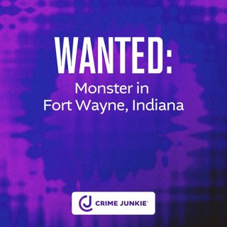 WANTED: Monster in Fort Wayne, Indiana