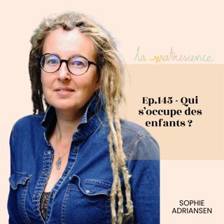 EP 145 - Qui s’occupe des enfants ? Sophie Adriansen, Autrice