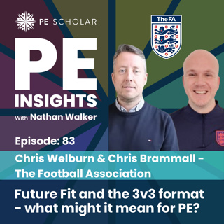 Episode 83 - Chris Welburn & Chris Brammall (The Football Association) - Future Fit and the 3v3 format - what might it mean for PE?