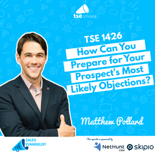 Objections: How Can You Prepare for Your Prospect's Most Likely Objections? | Matthew Pollard - 1426