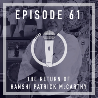 Episode 61 - The return of Hanshi Patrick McCarthy
