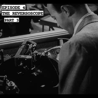04: The Reversoscope (Part 3)
