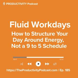 Fluid Workdays: How to Structure Your Day Around Energy, Not a 9 to 5 Schedule