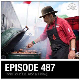 487: There Could Be Blood (Or BBQ)