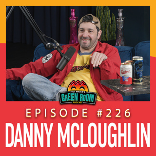 #226 - With Danny Mcloughlin - Hot Water’s Green Room w/Tony & Jamie