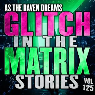 Glitch In The Matrix Stories Ep. 125 | ATRD Podcast