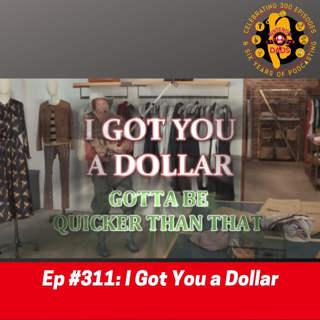 #311: I Got You a Dollar