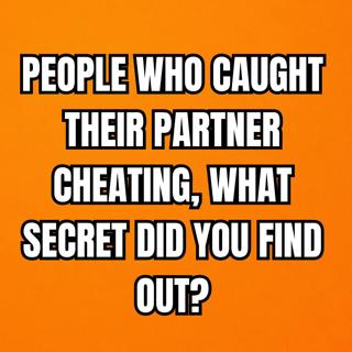 People Who Caught Their Partner Cheating, What Secret Did You Find Out? | Reddit Cheating Stories