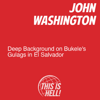 Deep Background on Bukele's Gulags in El Salvador / John Washington
