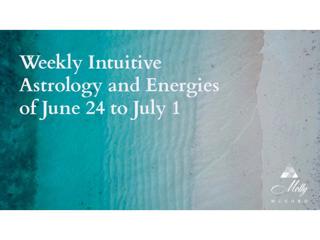 Weekly Intuitive Astrology and Energies of June 24 to July 1