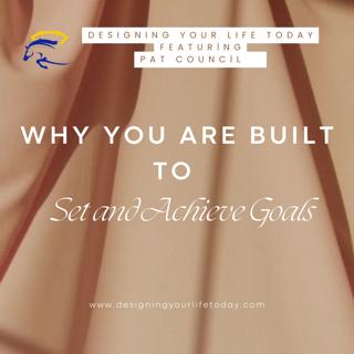 Why You Are Built To Set And Achieve Goals