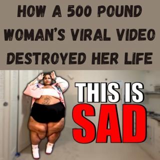S10 Ep15: How a 500 Pound Woman’s Viral Video DESTROYED Her Life