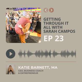 E23: Getting Through it ALL with Sarah Campos