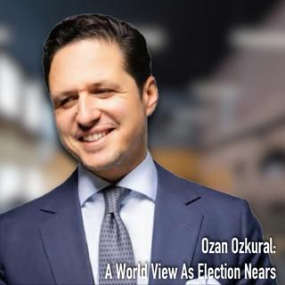 Ozan Ozkural: A World View As Election Nears