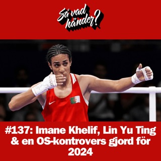 #137: Imane Khelif, Lin Yu Ting & en OS-kontrovers gjord för 2024