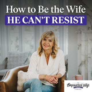 335: How to Be The Wife He Can't Resist
