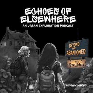 EP. 33 | BEYOND THE ABANDONED | Hauntings + Healing | with @ROSE_URBEX