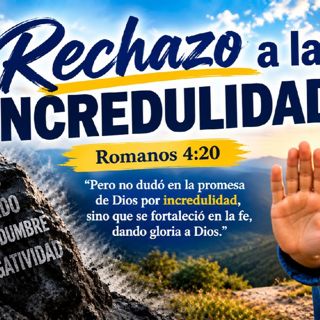 Rechazo a la incredulidad. Devocional 09-14-2026
