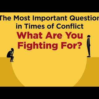 The Most Important Question in Times of Conflict: What Are You Fighting For?