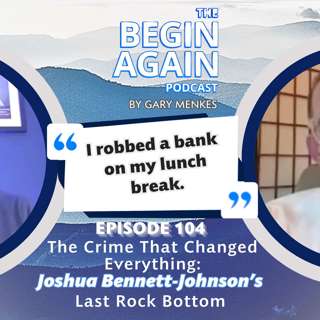 🔥 EP 104 - The Crime That Changed Everything: Joshua Bennett-Johnson's Last Rock Bottom