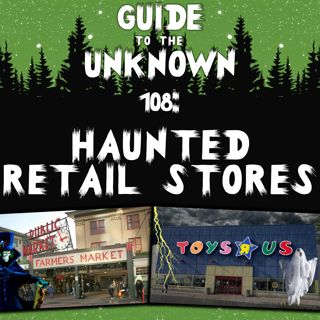GTTU 108: Haunted Retail Stores