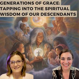 Generations of Grace: Tapping into the Spiritual Wisdom of our Descendants