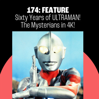 174: Sixty Years of Ultraman! The Mysterians in 4K!