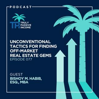 Unconventional Tactics for Finding Off-Market Real Estate Gems with Bishoy M. Habib, Esq., MBA