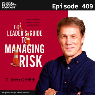 PPP 409 | Beyond Blaming and Cutting Corners: The Leader's Guide to Managing Risk, with author K. Scott Griffith